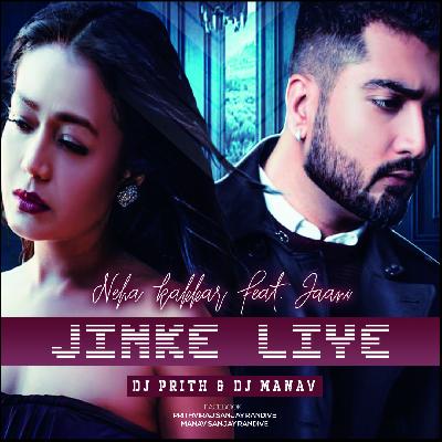 Jinke Liye - Neha Kakkar Feat. Jaani - Dj Prith & Dj Manav